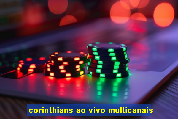 corinthians ao vivo multicanais